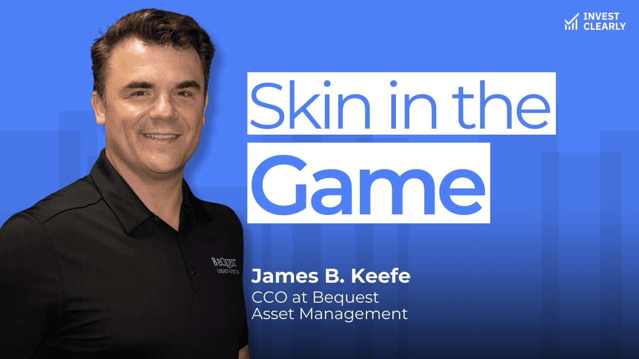 A promotional graphic for Invest Clearly featuring James B. Keefe, CCO at Bequest Asset Management. The text reads “Skin in the Game.” James is smiling and wearing a black collared shirt with the Bequest logo on it. The background features a blue gradient with subtle geometric shapes and the Invest Clearly logo in the top left corner.